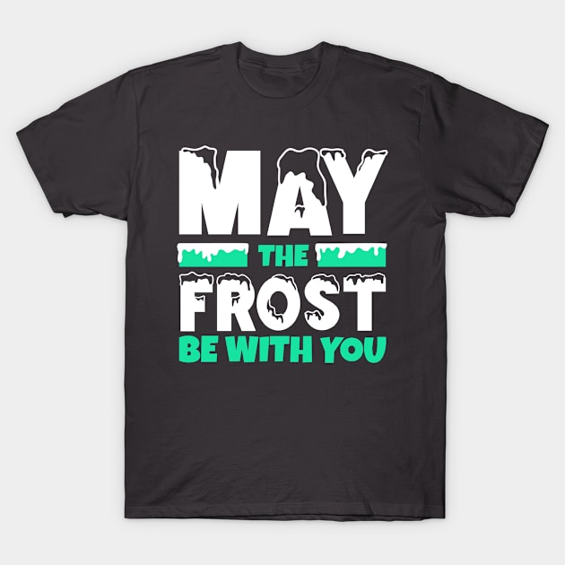 May the Frost be with You T-Shirt by Oddities Outlet